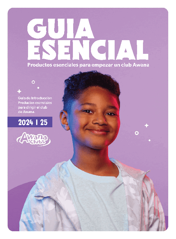 Awana Clubs 2024-25 Guia Esencial. Productos esenciales para empezar un club Awana. Guia de Introduccion Productos esenciales para dirgir el club de Awana.